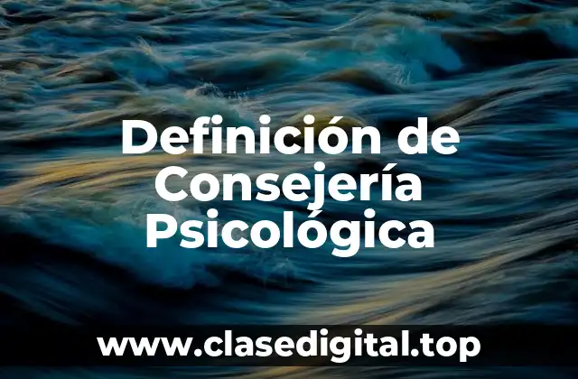 Definición de Consejería Psicológica