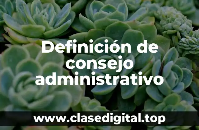Definición de consejo administrativo