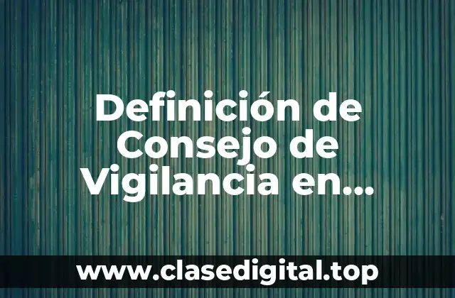 Definición de Consejo de Vigilancia en Derecho