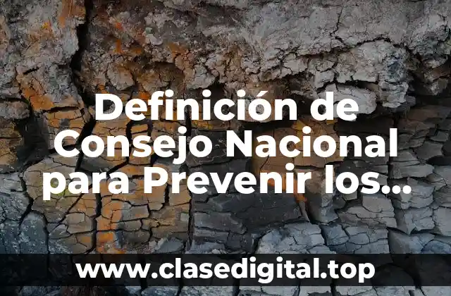 Definición de Consejo Nacional para Prevenir los Desastres