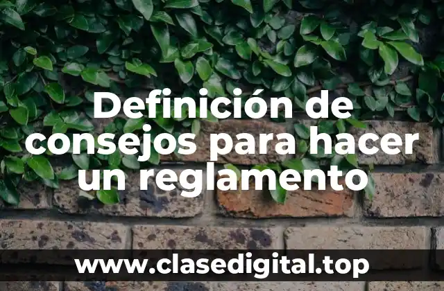Definición de consejos para hacer un reglamento