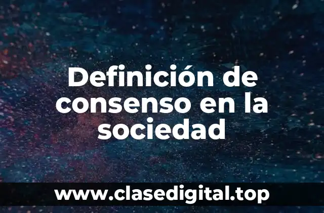 Ejemplos de consenso en la sociedad