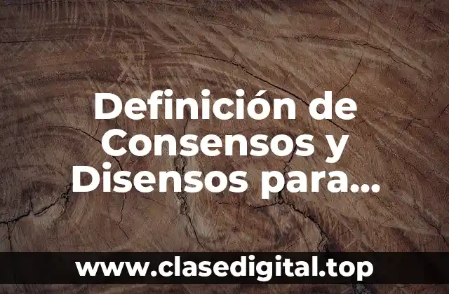 Definición de Consensos y Disensos para Secundaria