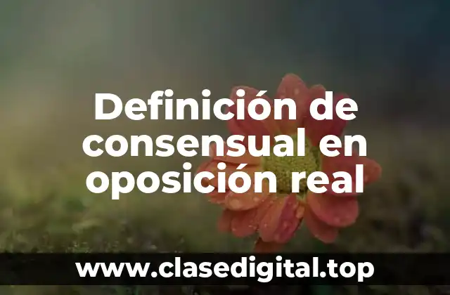 Definición de consensual en oposición real