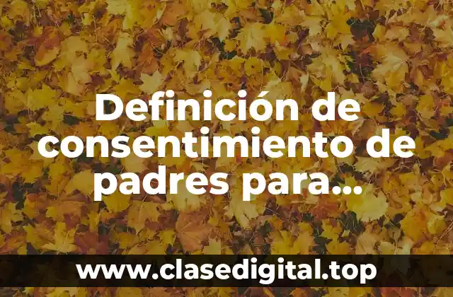 Definición de consentimiento de padres para permisos