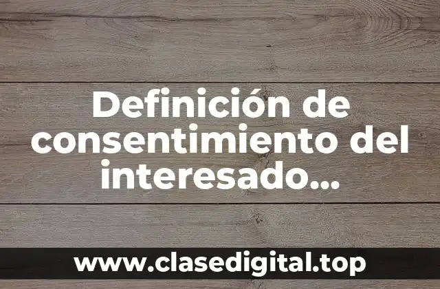 Definición de consentimiento del interesado fundamento