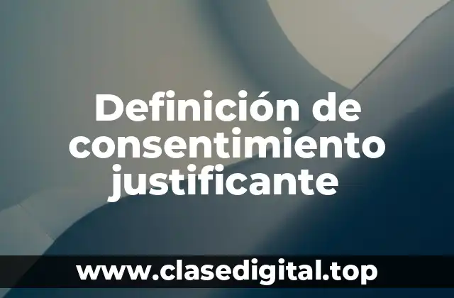 Definición de consentimiento justificante