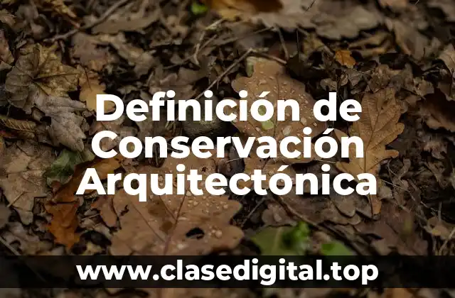 Definición de Conservación Arquitectónica