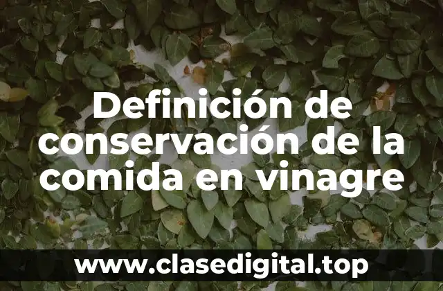 Ejemplos de conservación de la comida en vinagre