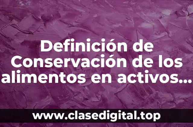 Definición de Conservación de los alimentos en activos químicos