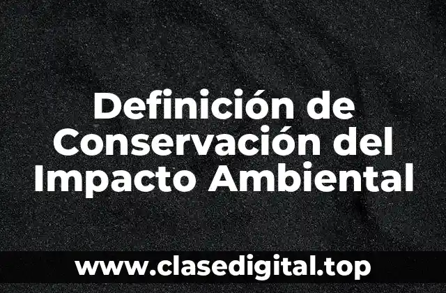 Definición de Conservación del Impacto Ambiental
