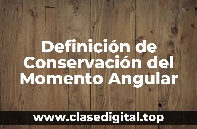 Definición de Conservación del Momento Angular