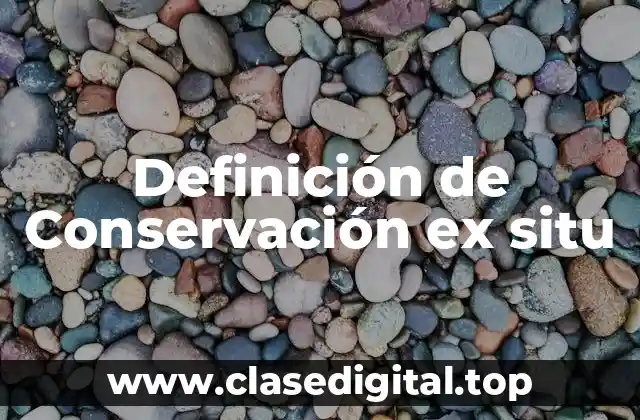 Definición de Conservación ex situ