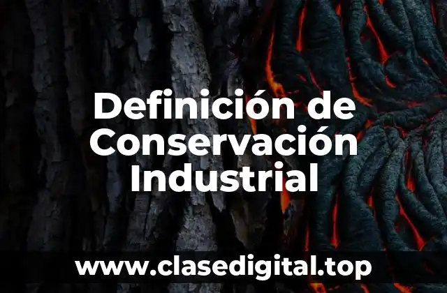Definición de Conservación Industrial