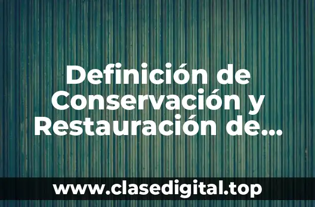 Definición de Conservación y Restauración de Documentos