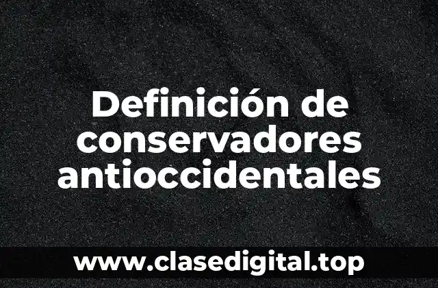 Definición de conservadores antioccidentales