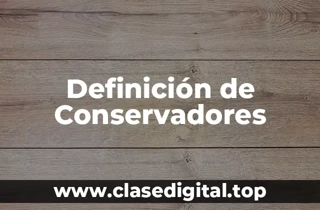 Definición de Conservadores