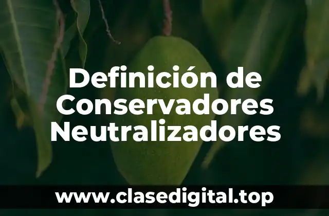 Ejemplos de Conservadores Neutralizadores