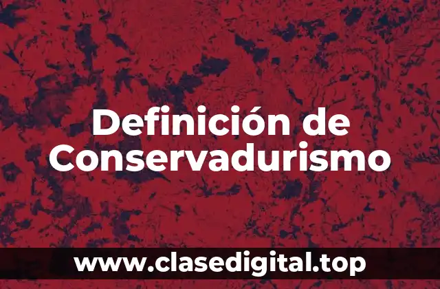 Definición de Conservadurismo