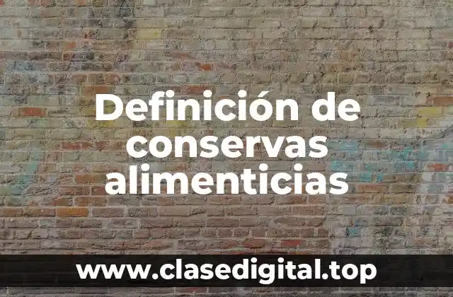 Definición de conservas alimenticias
