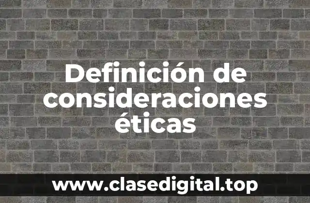 Definición de consideraciones éticas