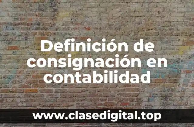 Definición de consignación en contabilidad