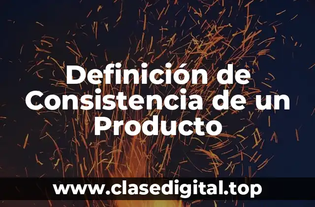 Definición Técnica de Consistencia de un Producto