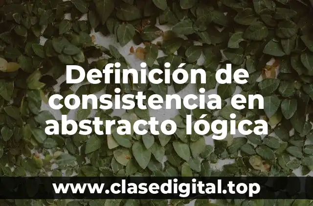 Definición de consistencia en abstracto lógica