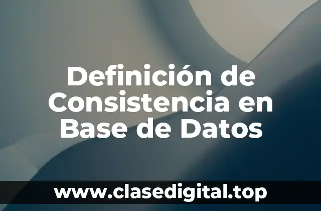 Definición de Consistencia en Base de Datos