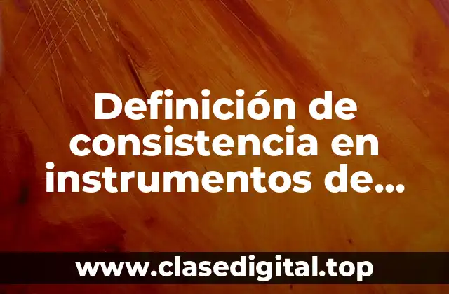 Definición técnica de consistencia en instrumentos de medicion