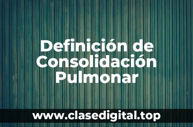 Definición de Consolidación Pulmonar
