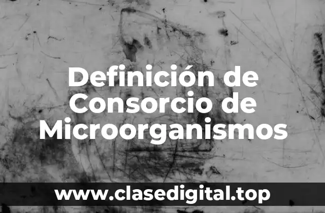 Definición de Consorcio de Microorganismos