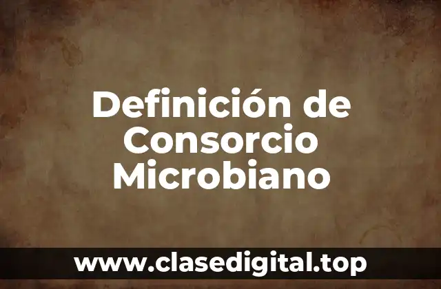 Definición Técnica de Consorcio Microbiano