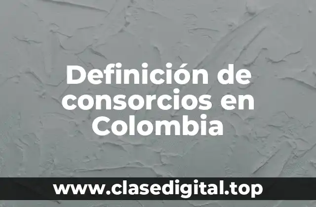 Definición de consorcios en Colombia