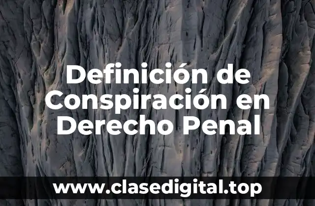 Definición de Conspiración en Derecho Penal