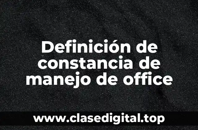 Definición de constancia de manejo de office