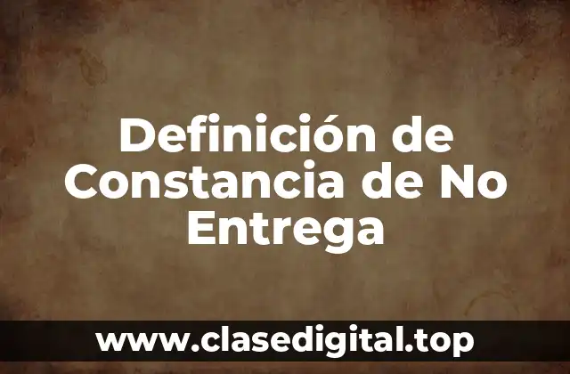 Ejemplos de Constancia de No Entrega