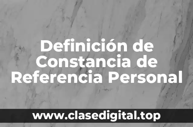 Definición de Constancia de Referencia Personal