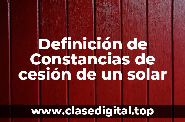 Ejemplos de constancias de cesión de un solar