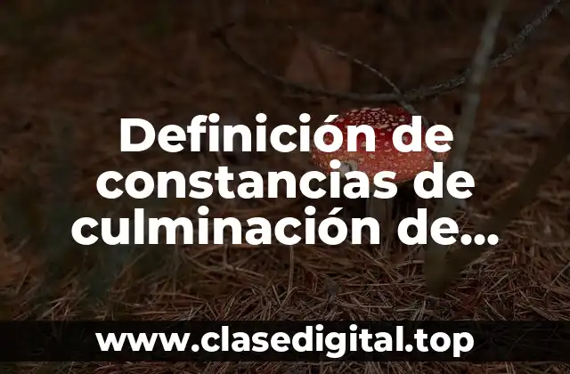 Definición de constancias de culminación de estudios