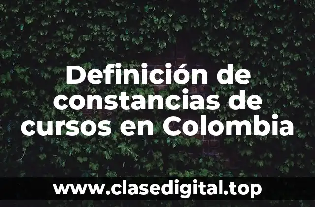 Definición de constancias de cursos en Colombia