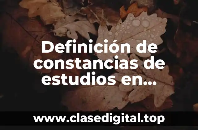 Definición de constancias de estudios en secundaria