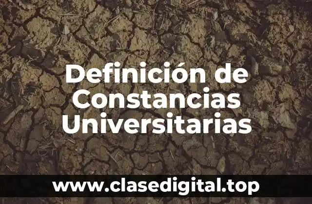 Definición de Constancias Universitarias
