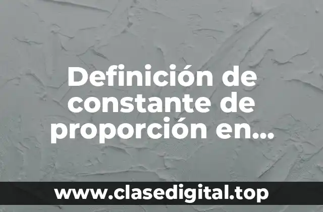 Definición de constante de proporción en matemáticas