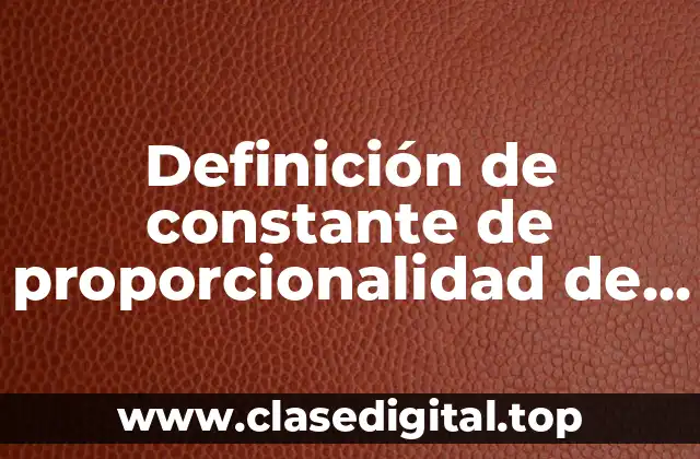 Definición de constante de proporcionalidad de matemáticas