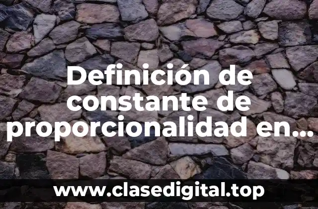 Definición de constante de proporcionalidad en física