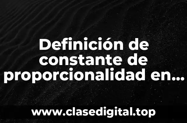 Definición técnica de constante de proporcionalidad