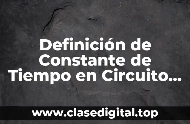 Definición de Constante de Tiempo en Circuito RC