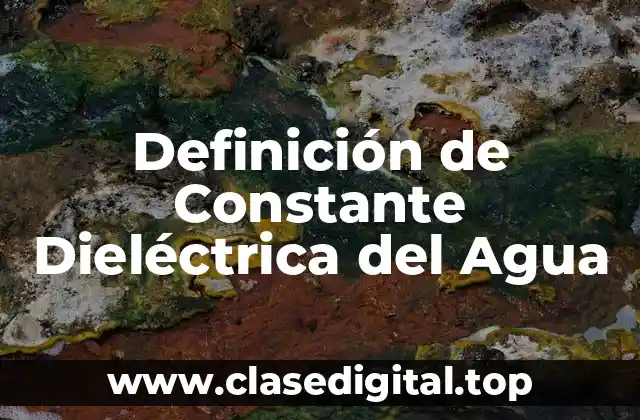 Definición de Constante Dieléctrica del Agua