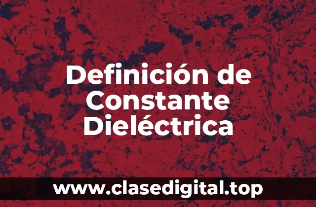 Definición de Constante Dieléctrica